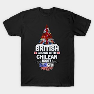 British Grown With Chilean Roots - Gift for Chilean With Roots From Chile T-Shirt